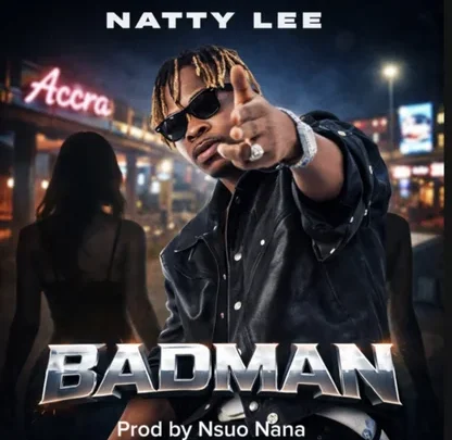 Ghanaian Music Sensation Natty Lee Release New Single “Badman”
